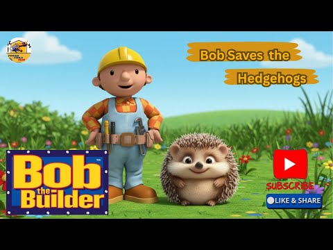 BOB THE BUILDER - Bob Saves the Hedgehogs #youtube