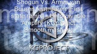 Shogun Vs. Armin van Buuren feat. Jaren - Unforgivable Amplify (KGproject Smooth mashup)