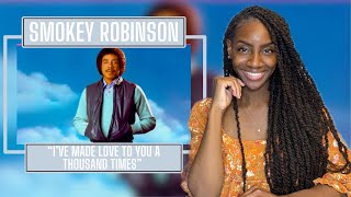 Smokey Robinson - I've Made Love To You A Thousand Times|  REACTION 🔥🔥🔥