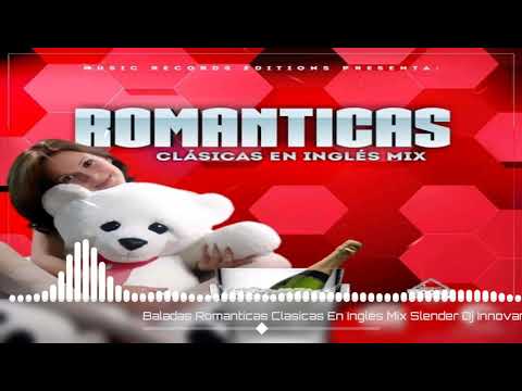 Románticas Clasicas En Ingles|Slender Dj Music Récord Editions