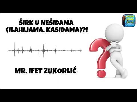 ŠIRK U NEŠIDAMA (ILAHIJAMA, KASIDAMA)?! || Mr. Ifet Zukorlić
