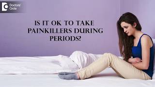 Is it ok to take Painkillers during periods?-Dr.Preeti Doshi