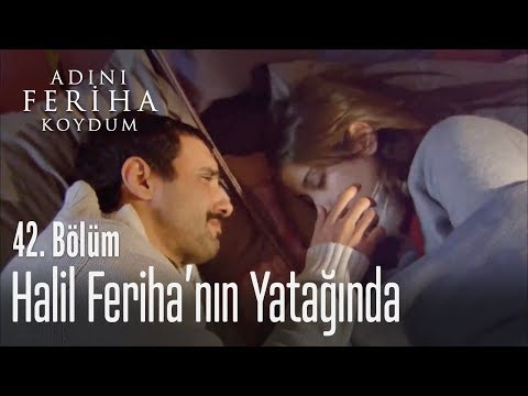 Halil, Feriha'nın yatağında - Adını Feriha Koydum 42. Bölüm