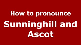 How to pronounce Sunninghill And Ascot