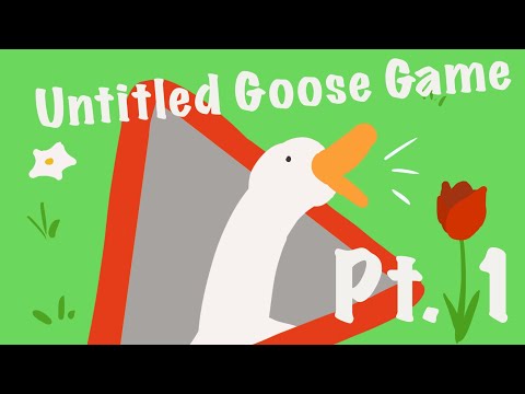 Untitled Goose Game Part 1: The Garden
