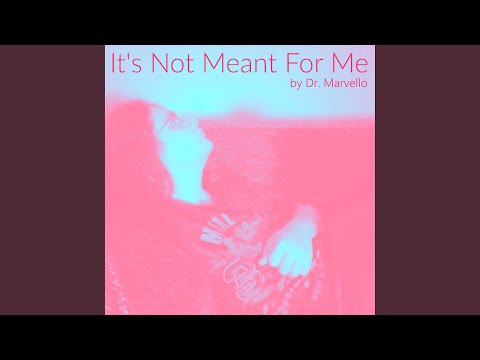 Its Not Meant For Me - Dr. Marvello