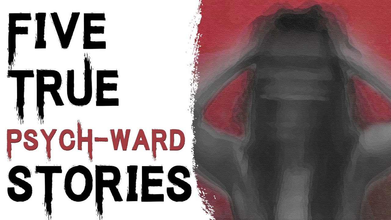 SCARY STORIES THAT ARE TRUE: 5 TRUE DISTURBING PSYCHIATRIC HOSPITAL STORIES