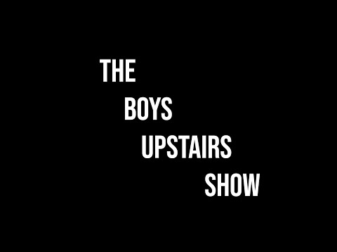 A Short Documentary on: The Boys Upstairs Show