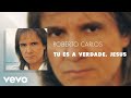 Roberto Carlos - Tu És A Verdade, Jesus (Áudio Oficial)