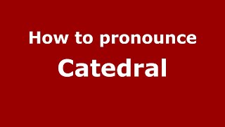 How to pronounce Catedral