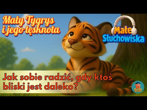 🎧 Mały Tygrys i jego Tęsknota – bajka na dobranoc o rozłące i ciepłej pamięci | Małe Słuchowiska