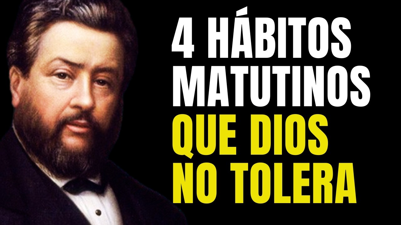 4 Hábitos Matutinos que Destruyen tu Relación con Dios según Charles Spurgeon