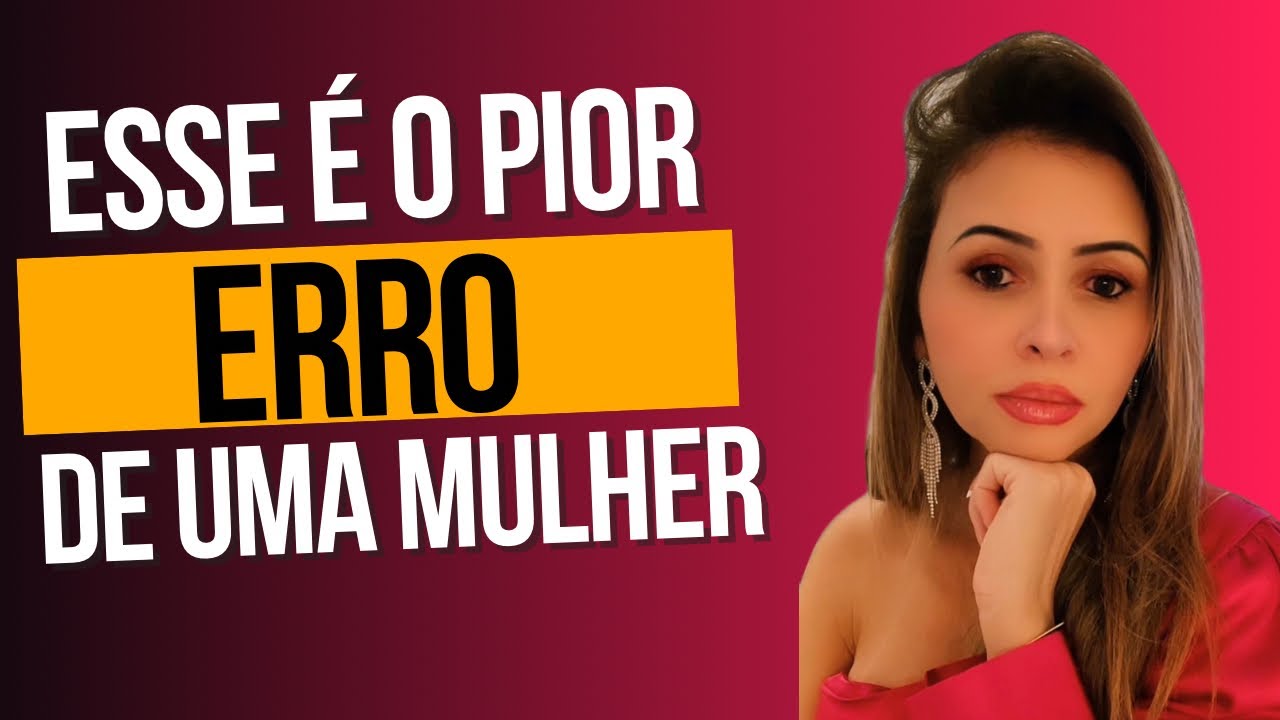 ESSE É UM DOS PIORES ERROS DE UMA MULHER DENTRO DO CASAMENTO.