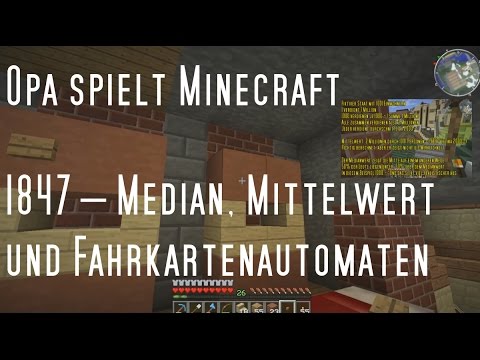 Opa spielt Minecraft 1847 – Median, Mittelwert und Fahrkartenautomaten