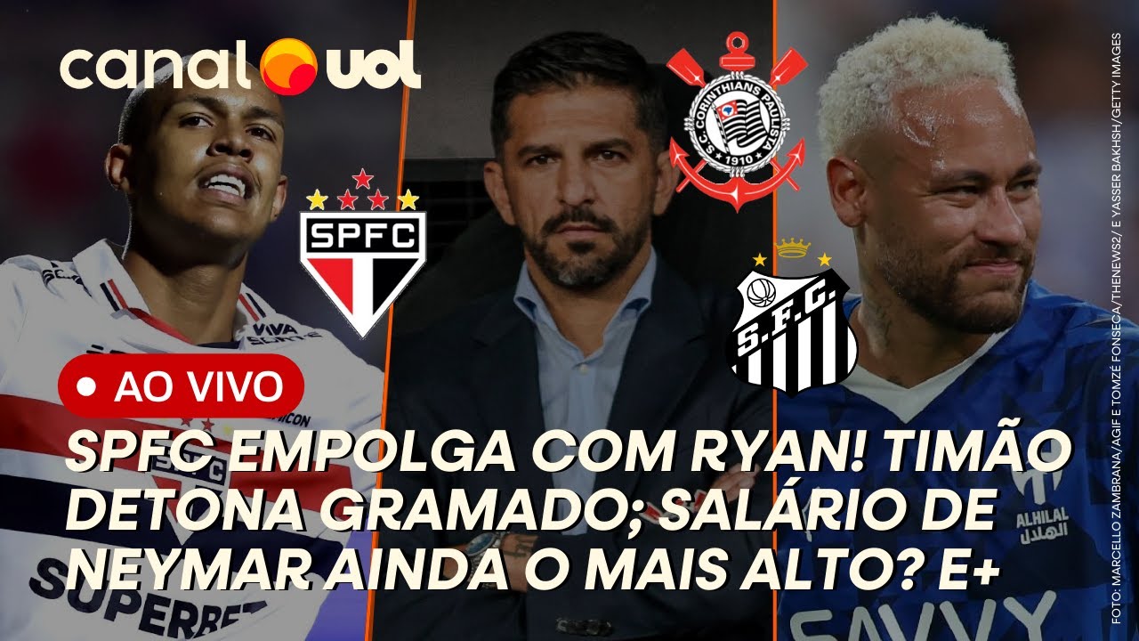 🔴 SÃO PAULO EMPOLGA COM RYAN! CORINTHIANS DETONA GRAMADO; NEYMAR COM SALÁRIO MAIS ALTO? NÃO MAIS! +