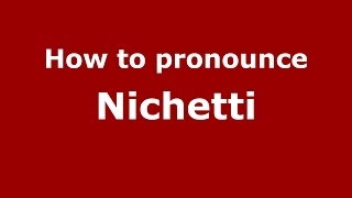 How to pronounce Nichetti