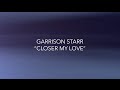 Garrison Starr - "Closer My Love" Lyric Video