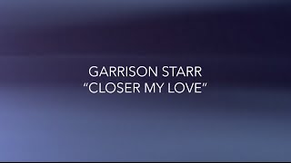 Garrison Starr - &quot;Closer My Love&quot; Lyric Video