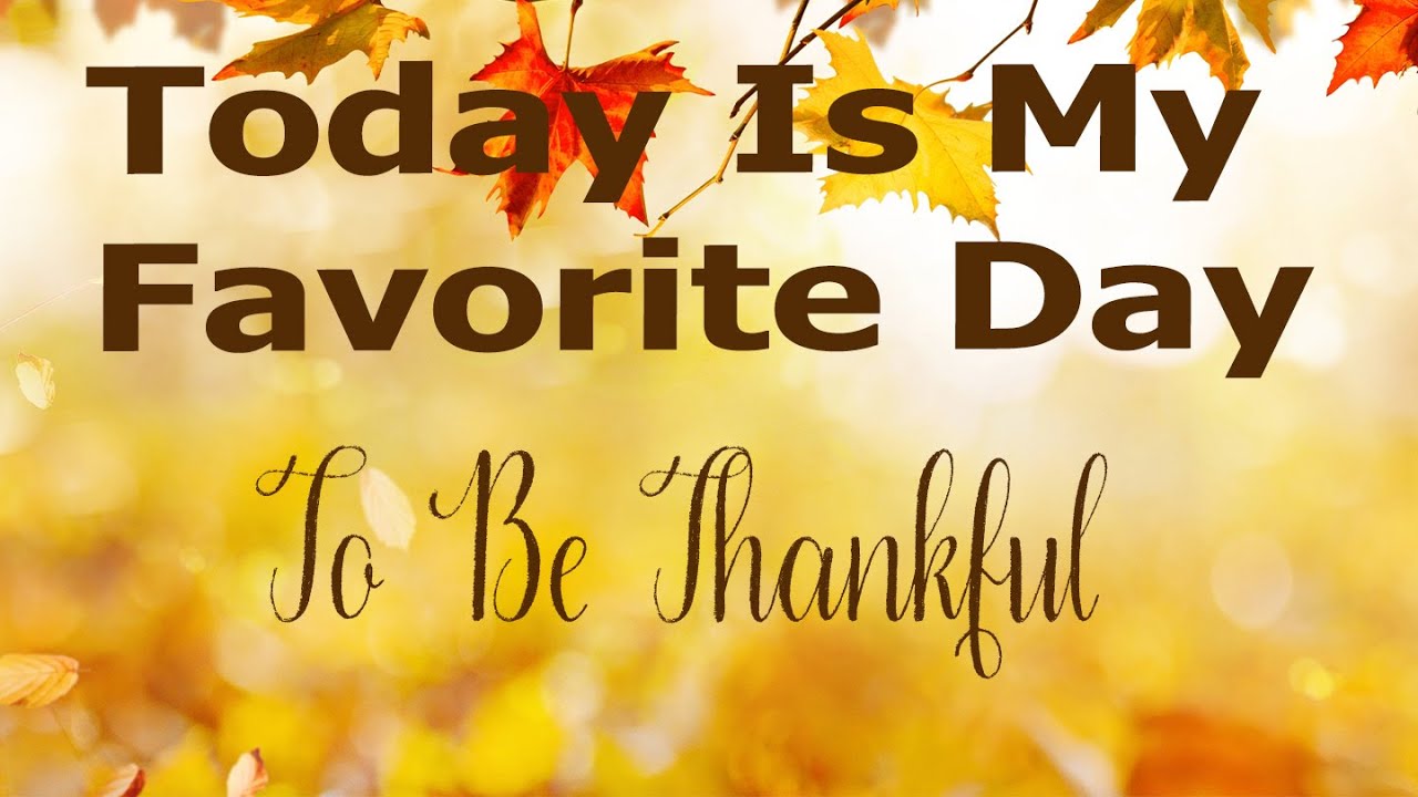 Today is My Favorite Day to Be Thankful: Be Thankful for What God is Going to Do!