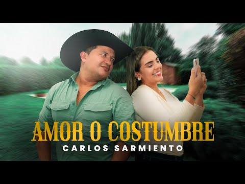 Amor o Costumbre - CARLOS SARMIENTO (Video Oficial)