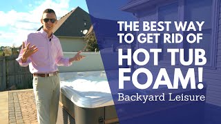 THE BEST Way to Get Rid Of Hot Tub Foam! | Backyard Leisure