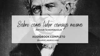 Sobre como lidar consigo mesmo | Arthur Schopenhauer