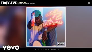 Troy Ave - Pray 4 Me (Audio) ft. Touchdown Brown