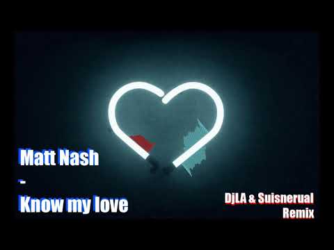 Matt Nash - Know My Love (DjLA a.k.a SuisNerual Remix)