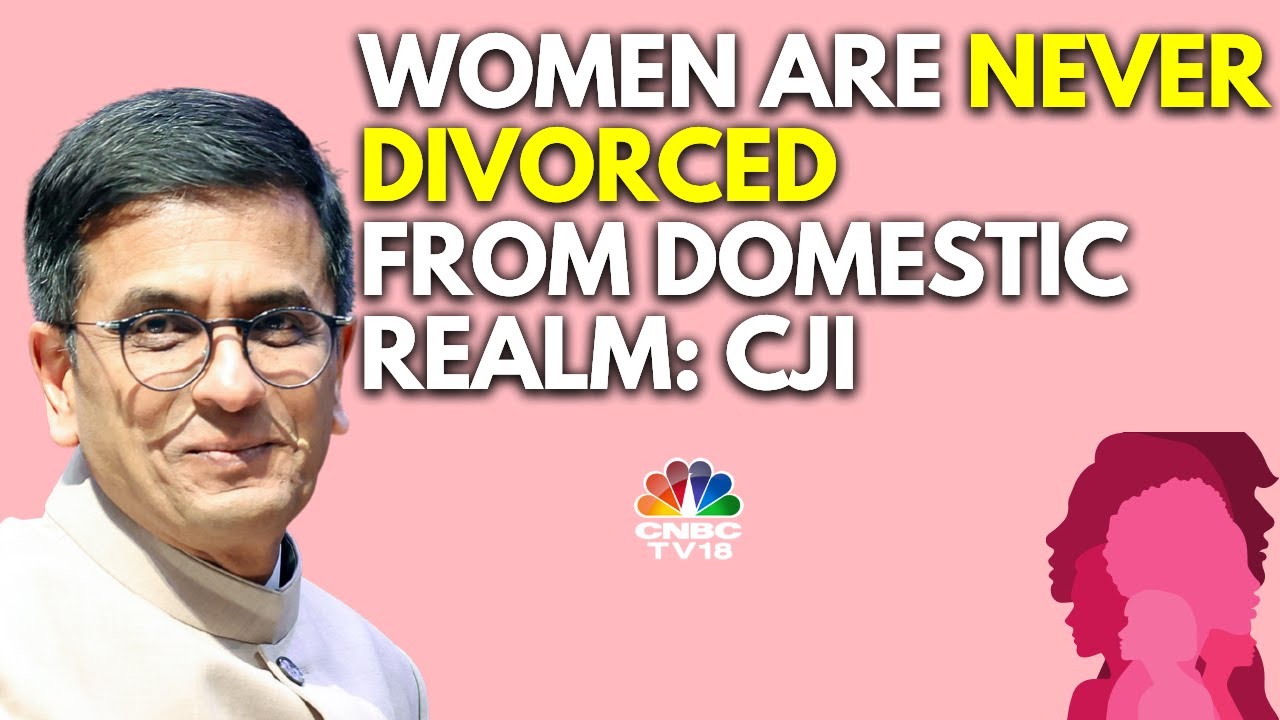 Must Guard Against Laws Infringing Women’s Choices: CJI DY Chandrachud | N18V | CNBC TV18