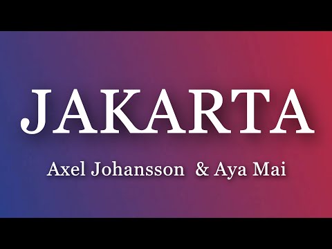 Axel Johansson - JAKARTA (Lyrics Video) ft. AYA MAI