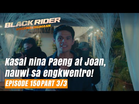 Black Rider: Kasal nina Paeng at Joan, nauwi sa engkwentro! (Full Episode 150 – Part 3/3)