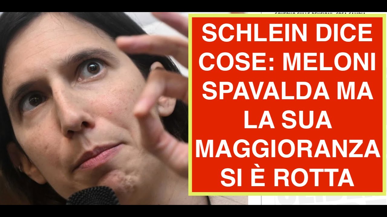 SCHLEIN DICE COSE: MELONI SPAVALDA MA LA SUA MAGGIORANZA SI È ROTTA