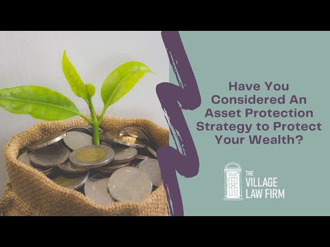 Have You Considered An Asset Protection Strategy to Protect Your Wealth?