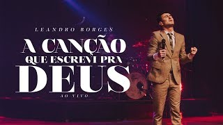 Leandro Borges - A Canção que Escrevi pra Deus (Ao vivo)