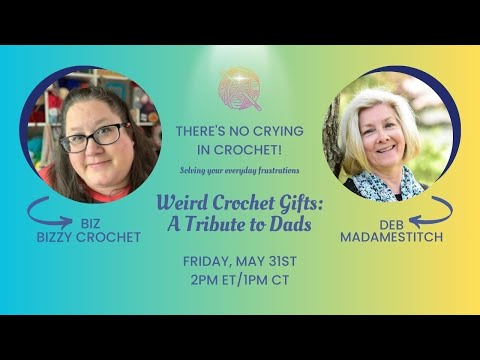 Weird Crochet Gifts: A Tribute to Dads- Ep. 47: "There's No Crying in Crochet!" Podcast