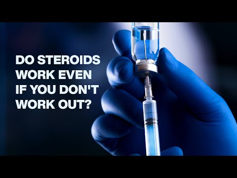 Do Steroids Work Even if You Don't Work Out?