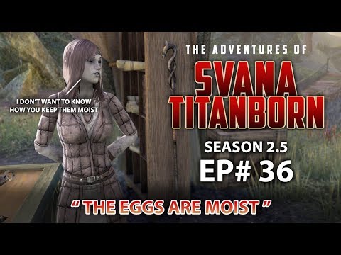 The Eggs Are Moist - Svana Titanborn S2.5 EP36 Elder Scrolls Online Gameplay