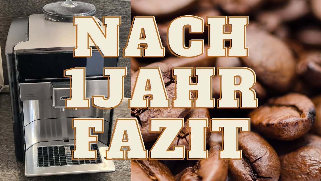 Kaffeevollautomat Siemens EQ.6 plus extraklasse Nach 1 Jahr Fazit