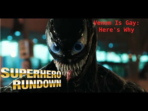 Superhero Rundown - Venom is Gay and Here's Why