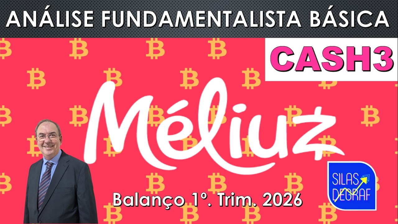 CASH3 - MÉLIUZ S/A. ANÁLISE FUNDAMENTALISTA BÁSICA. BALANÇO 1o. TRIM. 2026 - PROF. SILAS DEGRAF