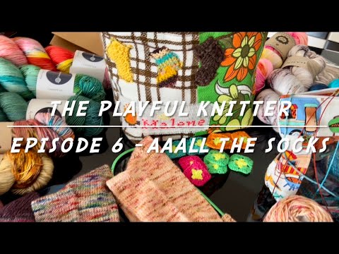 The Playful Knitter - Episode 6 Aaaal the Socks