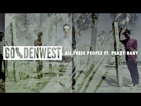 Goldenwest- All These People Ft. Peazy Baby