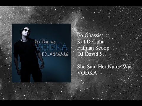 Fo Onassis - She Said Her Name Was VODKA featuring Kat DeLuna, Fatman Scoop & DJ David S.