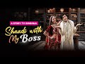 Shaadi With My Boss Highlight Marriage Romance Micro Drama Story TV