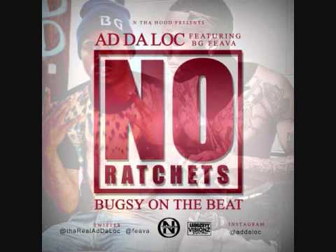 NO RATCHETS - AD DA LOC FT  BG FEAVA