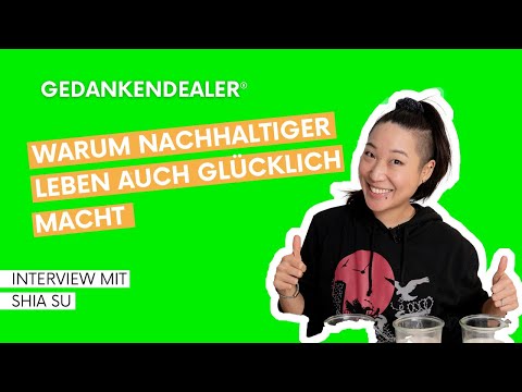 So kannst du nachhaltiger und glücklicher leben - Interview mit Shia Su