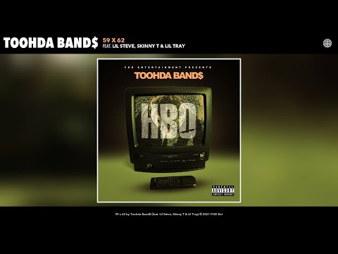 Toohda Band$ - 59 x 62 (Audio) (feat. Lil Steve, Skinny T & Lil Tray)