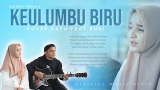 Download lagu LAGU ACEH KEULUMBU BIRU-Maimun _ Cover Ratu Feat Budi mp3