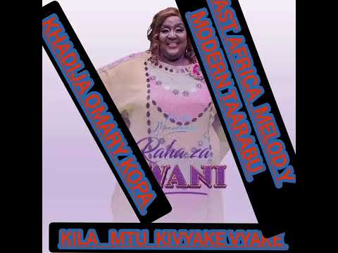 KILA MTU.  KIVYAKE VYAKE EAST AFRICA MELODY MODERN TAARAB  KHADIJA KOPA