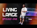 LIVING LARGE | Episode One